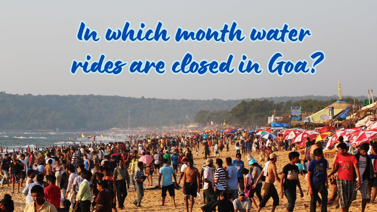 In which month water rides are closed in Goa?